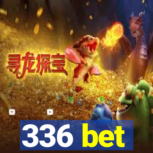 336 bet